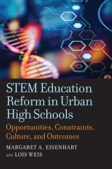 STEM Education Reform in Urban High Schools : Opportunities, Constraints, Culture, and Outcomes