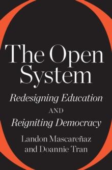 The Open System : Redesigning Education and Reigniting Democracy