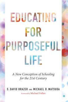 Educating for Purposeful Life : A New Conception of Schooling for the 21st Century