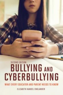 Bullying and Cyberbullying, Second Edition : What Every Educator and Parent Needs to Know