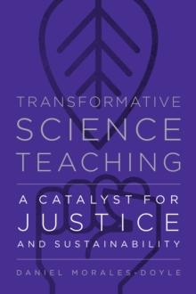 Transformative Science Teaching : A Catalyst for Justice and Sustainability