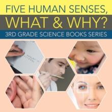 Five Human Senses, What & Why? : 3rd Grade Science Books Series