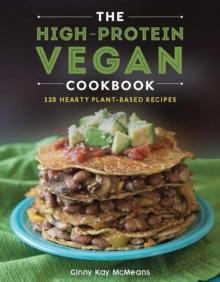 The High-Protein Vegan Cookbook : 125+ Hearty Plant-Based Recipes