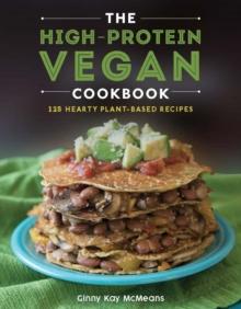 The High-Protein Vegan Cookbook : 125+ Hearty Plant-Based Recipes