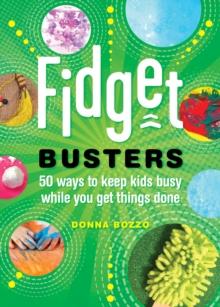 Fidget Busters : 50 Ways to Keep Kids Busy While You Get Things Done