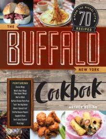 The Buffalo New York Cookbook : 70 Recipes from The Nickel City