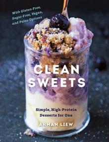 Clean Sweets : Simple, High-Protein Desserts for One