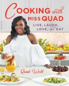 Cooking with Miss Quad : Live, Laugh, Love and Eat