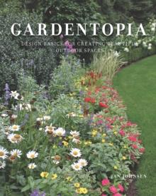 Gardentopia : Design Basics for Creating Beautiful Outdoor Spaces