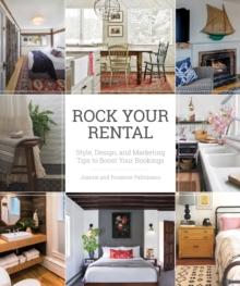 Rock Your Rental : Style, Design, and Marketing Tips to Boost Your Bookings