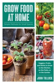 Grow Food at Home : Simple Methods for Small Spaces