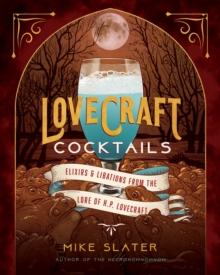 Lovecraft Cocktails : Elixirs & Libations from the Lore of H. P. Lovecraft