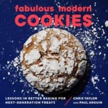 Fabulous Modern Cookies : Lessons in Better Baking for Next-Generation Treats