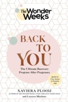 The Wonder Weeks Back To You : The Ultimate Recovery Program After Pregnancy