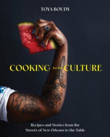 Cooking for the Culture : Recipes and Stories from the New Orleans Streets to the Table