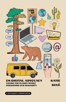 On Digital Advocacy : Saving the Planet While Preserving Our Humanity