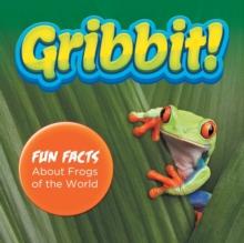 Gribbit! Fun Facts about Frogs of the World