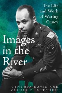 Images in the River : The Life and Work of Waring Cuney