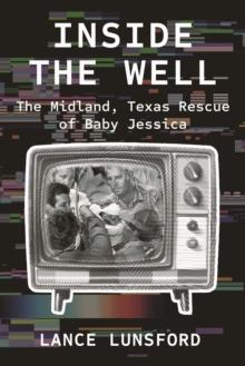 Inside the Well : The Midland, Texas Rescue of Baby Jessica