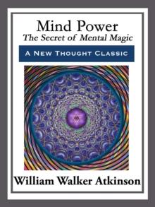 Mind Power : The Secret of Mental Magic