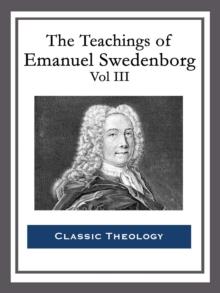 The Teachings of Emanuel Swedenborg: Vol III : Last Judgment; Last Judgment Continued; Last Judgment Posthumous