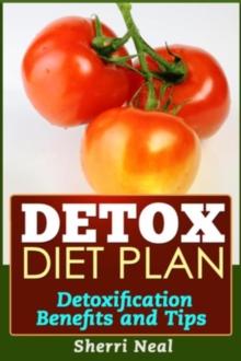 Detox Diet Plan : Detoxification Benefits and Tips