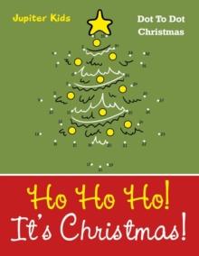 Ho Ho Ho! Its Christmas! : Dot to Dot Christmas