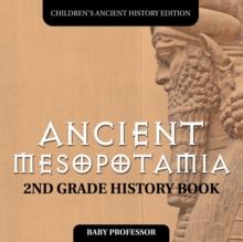 Ancient Mesopotamia : 2nd Grade History Book Children's Ancient History Edition