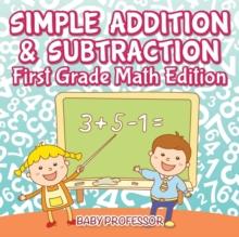 Simple Addition & Subtraction First Grade Math Edition