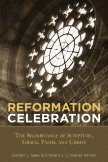 Reformation Celebration : The Significance of Scripture, Grace, Faith, and Christ