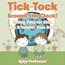 Tick Tock Around the Clock! Telling Time for Kids - Baby & Toddler Time Books