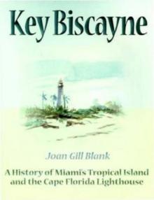 Key Biscayne : A History of Miami's Tropical Island and the Cape Florida Lighthouse