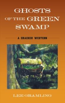 Ghosts of the Green Swamp : A Cracker Western