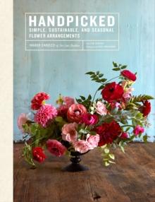 Handpicked : Simple, Sustainable, and Seasonal Flower Arrangements