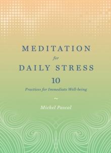 Meditation for Daily Stress : 10 Practices for Immediate Well-being