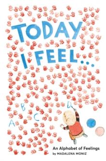 Today I Feel . . . : An Alphabet of Feelings