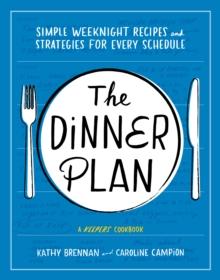 The Dinner Plan : Simple Weeknight Recipes and Strategies for Every Schedule