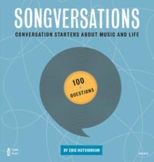 Songversations : Conversation Starters about Music and Life (100 Questions)