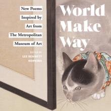 World Make Way : New Poems Inspired by Art from The Metropolitan Museum