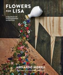 Flowers for Lisa : A Delirium of Photographic Invention