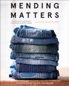 Mending Matters : Stitch, Patch, and Repair Your Favorite Denim & More