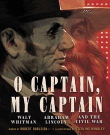 O Captain, My Captain : Walt Whitman, Abraham Lincoln, and the Civil War