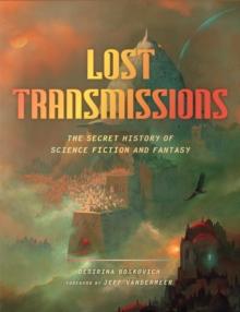 Lost Transmissions : The Secret History of Science Fiction and Fantasy