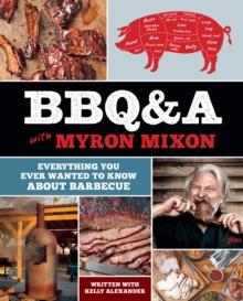 BBQ&A with Myron Mixon : Everything You Ever Wanted to Know About Barbecue