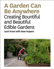 A Garden Can Be : Creating Bountiful and Beautiful Edible Gardens