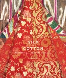 Silk and Cotton : Textiles from the Central Asia that Was