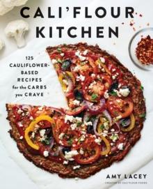 Cali'flour Kitchen : 125 Cauliflower-Based Recipes for the Carbs You Crave