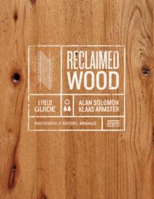 Reclaimed Wood : A Field Guide