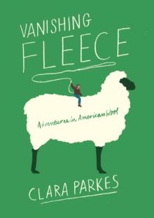 Vanishing Fleece : Adventures in American Wool