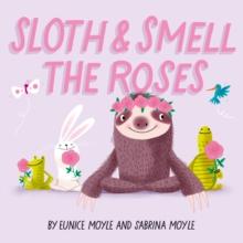 Sloth and Smell the Roses (A Hello!Lucky Book)